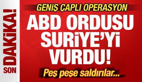 Son dakika: ABD Suriye'yi vurdu! Geniş çaplı operasyon! Peş peşe saldırılar...