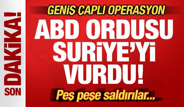 Son dakika: ABD Suriye'yi vurdu! Geniş çaplı operasyon! Peş peşe saldırılar...