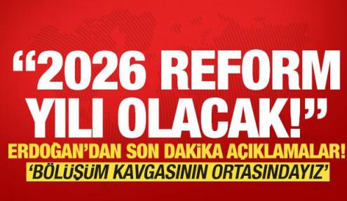 Cumhurbaşkanı Erdoğan: 2026 ülkemiz için reform yılı olacak!