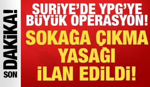 Son dakika: Suriye'de YPG'ye büyük operasyon: Sokağa çıkma yasağı ilan edildi!