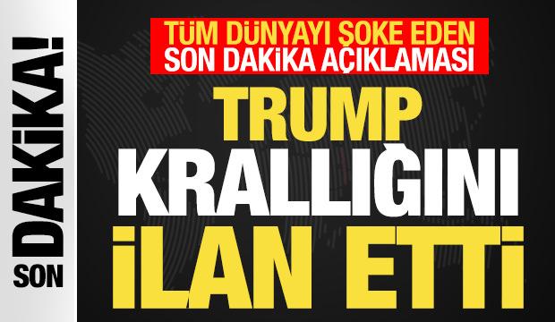 Son dakika: Trump krallığını ilan etti! Tüm dünyayı şoke eden son dakika açıklaması