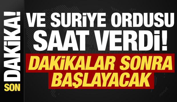 Son dakika: Ve Suriye ordusu saat verdi! Dakikalar sonra başlayacak...