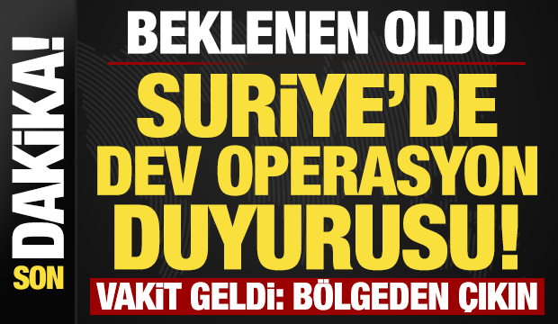 Suriye'de son dakika gelişmesi! Vakit geldi, büyük operasyon başlıyor: Bölgeden çıkın!