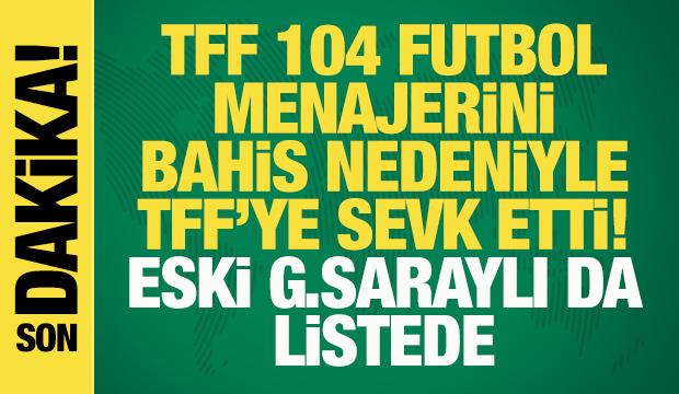 TFF, 104 futbol menajerini bahis nedeniyle PFDK'ya sevk etti! Eski Galatasaraylı da var