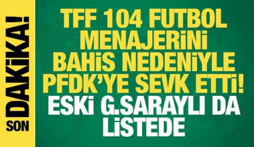 TFF, 104 futbol menajerini bahis nedeniyle PFDK'ya sevk etti! Eski Galatasaraylı da var