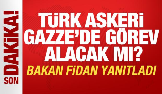 Türk askeri Gazze'de görev alacak mı? Bakan Fidan yanıtladı