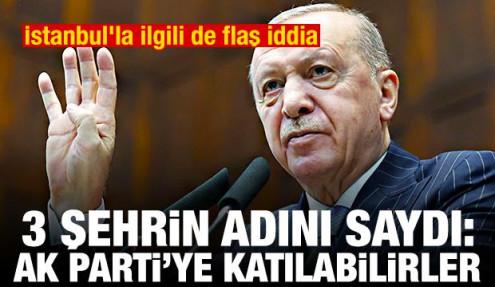 Üç şehrin adını verdi: AK Parti'ye katılabilirler! İstanbul'la ilgili de flaş iddia
