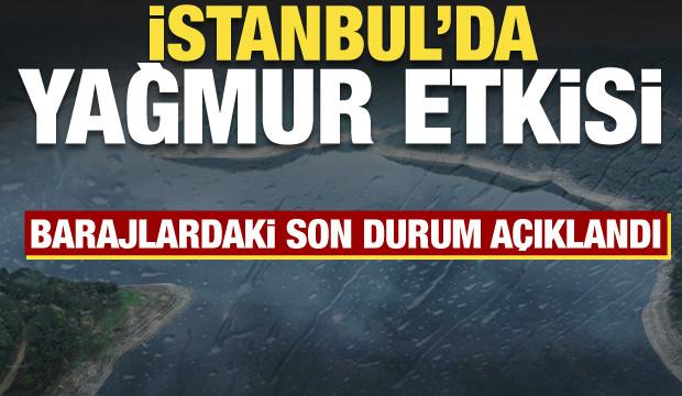 Yağışlar İstanbul'daki barajlara nefes oldu! Doluluk oranı yüzde 20'yi aştı