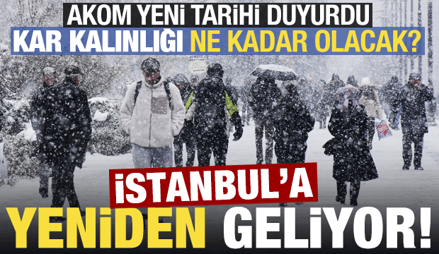 AKOM yeni tarih verdi: İstanbul'a yeniden geliyor! Kar kalınlığı ne kadar olacak?