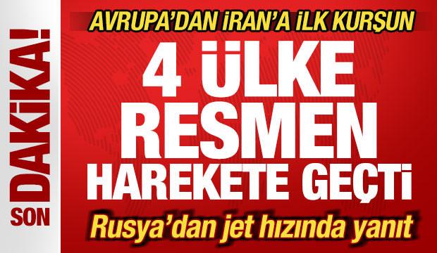 Avrupa'dan İran'a ilk kurşun! 4 ülke harekete geçti! Rusya'dan jet hızında yanıt