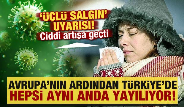 Avrupa'nın ardından Türkiye'de: 'Üçlü salgın' uyarısı! Hepsi aynı anda yayılıyor