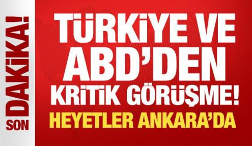 Son Dakika: Türkiye ve ABD'den kritik görüşme! Heyetler Ankara'da