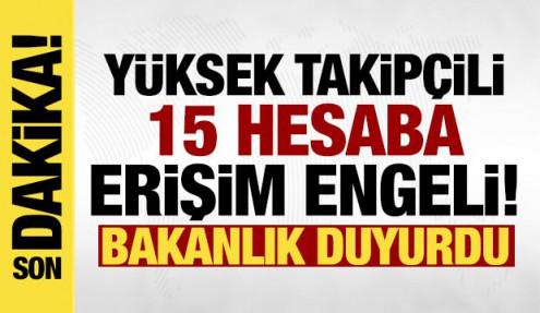 Bakanlık açıkladı: Yüksek takipçili 15 sosyal medya hesabına erişim engeli!