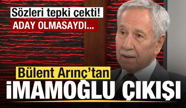 Bülent Arınç'tan tepki çeken Ekrem İmamoğlu çıkışı: Aday olmasaydı tutuklanmazdı