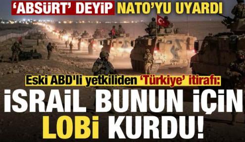Eski ABD'li yetkiliden 'Türkiye' itirafı: İsrail bunun için lobi kurdu...