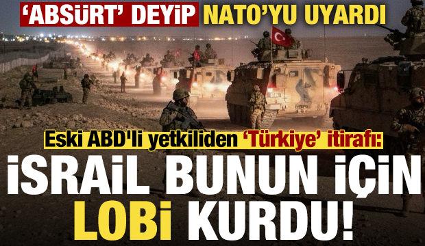 Eski ABD'li yetkiliden 'Türkiye' itirafı: İsrail bunun için lobi kurdu...