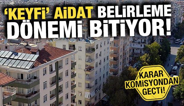 &lsquo;Keyfi&rsquo; aidat belirleme d&ouml;nemi bitiyor! Komisyonda kabul edildi