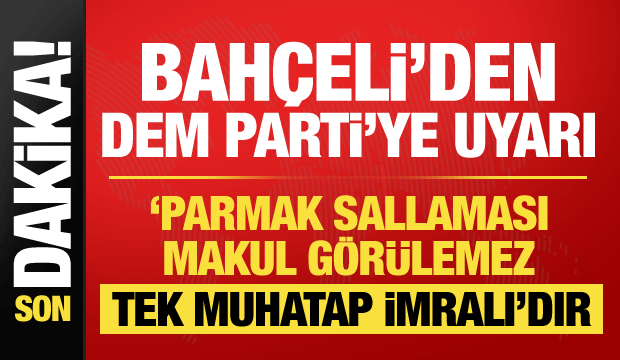 MHP lideri Bahçeli'den DEM Parti'ye uyarı: Parmak sallanması makul görülemez!