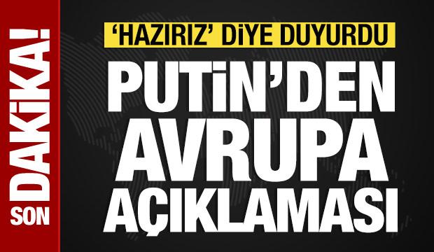 Putin'den Avrupa açıklaması: 'Hazırız' diye duyurdu