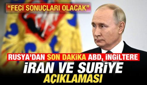 Rusya'dan son dakika İran, Suriye, ABD ve İngiltere açıklaması! 
