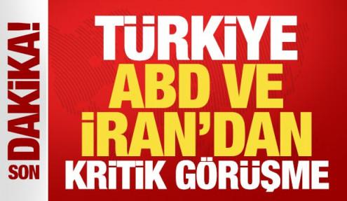 Son dakika: Türkiye, ABD ve İran'dan kritik görüşme!