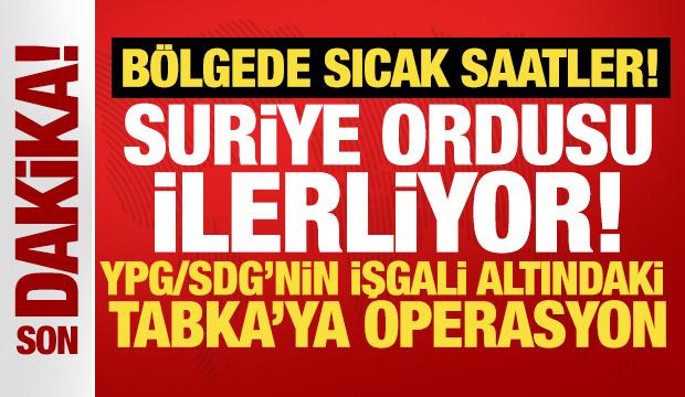 Bölgede sıcak saatler: Suriye ordusu işgal altında bulunan Tabka'ya girmeye başladı