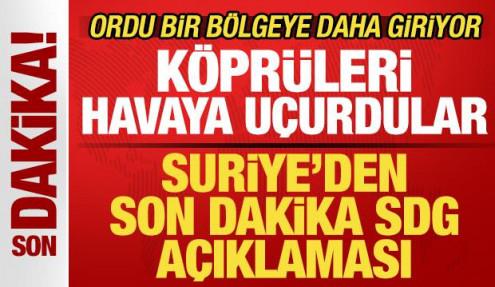 Suriye'den son dakika SDG açıklaması! Köprüleri havaya uçurdular! Ordu bölgeye giriyor