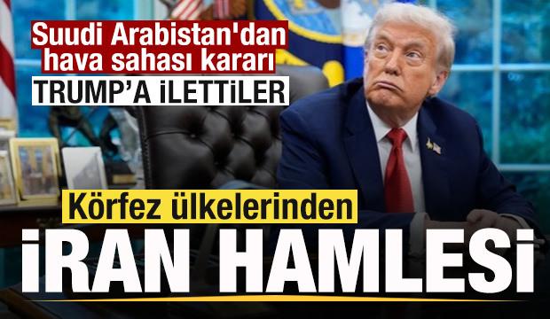 Suudi Arabistan'dan hava sahası kararı Körfez ülkelerinden İran hamlesi! Trump'a ilettiler