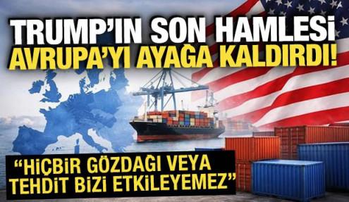 Trump'ın gümrük hamlesi Avrupa'yı ayağa kaldırdı! Peş peşe tepkiler 