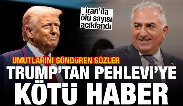 Trump'tan Pehlevi'nin umutlarını söndüren açıklama! İran'da ölü sayısı duyuruldu