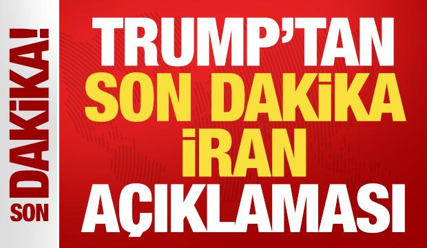 Trump'tan son dakika İran açıklaması!