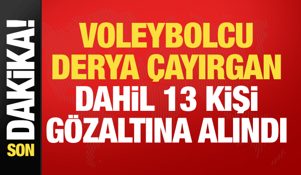 Uyuşturucu operasyonunda yeni dalga! Voleybolcu Çayırgan dahil 13 kişi gözaltında