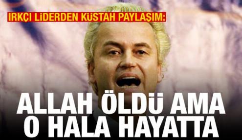 Wilders'ten küstah paylaşım: Allah öldü ama o hala yaşıyor