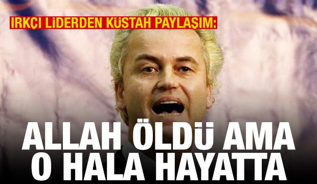 Wilders'ten küstah paylaşım: Allah öldü ama o hala yaşıyor