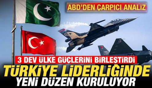 ABD'den çarpıcı analiz! Türkiye liderliğinde yeni düzen kuruluyor! 3 dev ülke birleşti