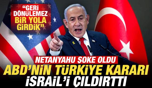 ABD'nin Türkiye kararı İsrail'i çıldırttı! Netanyahu şoke oldu: Geri dönülemez yola girdik