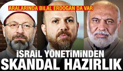 Aralarında Bilal Erdoğan da var! İsrail'den 29 Türk hakkında skandal hazırlık