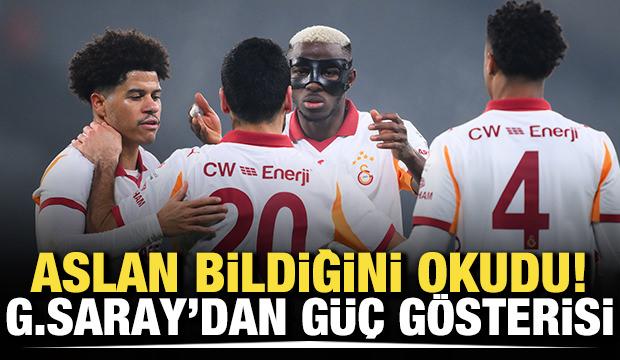 Aslan bildiğini okudu! Galatasaray'dan güç gösterisi