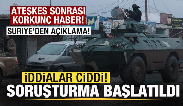 Ateşkes onrası Suriye'den son dakika açıklaması: İddialar ciddi! Soruşturma başlatıldı