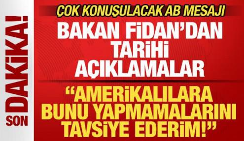 Bakan Fidan'dan son dakika açıklamalar! ABD'ye uyarı: Bunu yapmamalarını tavsiye ederim