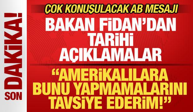 Bakan Fidan'dan son dakika açıklamalar! ABD'ye uyarı: Bunu yapmamalarını tavsiye ederim