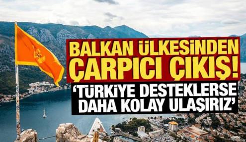 Balkan ülkesinden çarpıcı çıkış: 'Türkiye desteklerse daha kolay ulaşırız'