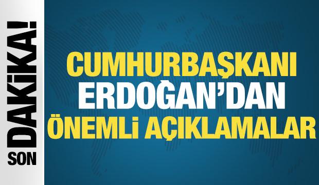 Başkan Erdoğan'dan önemli açıklamalar