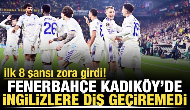 Fenerbahçe Kadıköy'de İngilizlere diş geçiremedi!