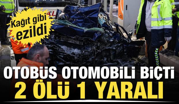 Gişelerde korkun&ccedil; &ouml;l&uuml;m! Yolcu otob&uuml;s&uuml;n&uuml;n ezdiği otomobilde 2 &ouml;l&uuml;