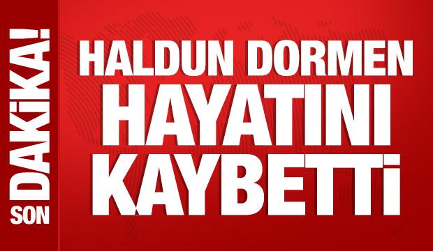 Son Dakika: Haldun Dormen hayatını kaybetti