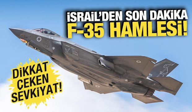 İsrail'den son dakika F-35 hamlesi! Dikkat çeken sevkiyat
