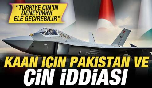 KAAN savaş uçağı için Pakistan ve Çin iddiası! 