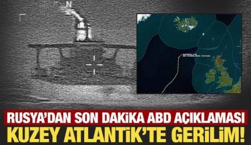 Kuzey Atlantik'te gerilim! Rusya'dan son dakika ABD açıklaması