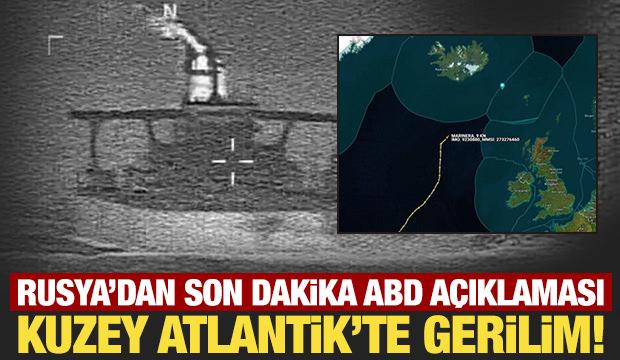 Kuzey Atlantik'te gerilim! Rusya'dan son dakika ABD açıklaması